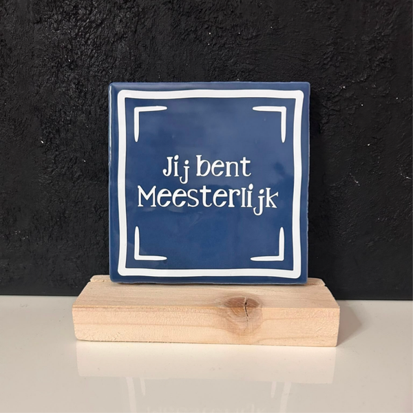 • Jij bent meesterlijk • Tegeltje