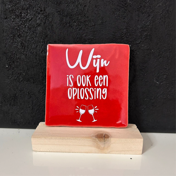 • Wijn is ook een oplossing • Tegeltje