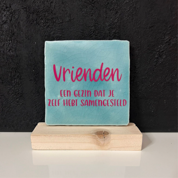 • Vrienden een gezin wat je zelf hebt samengesteld • Tegeltje
