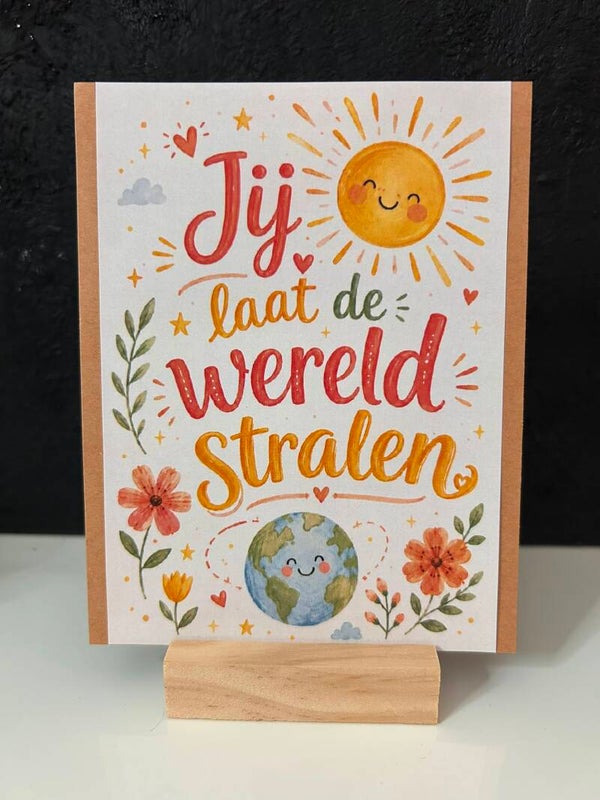 • Jij laat de wereld stralen •