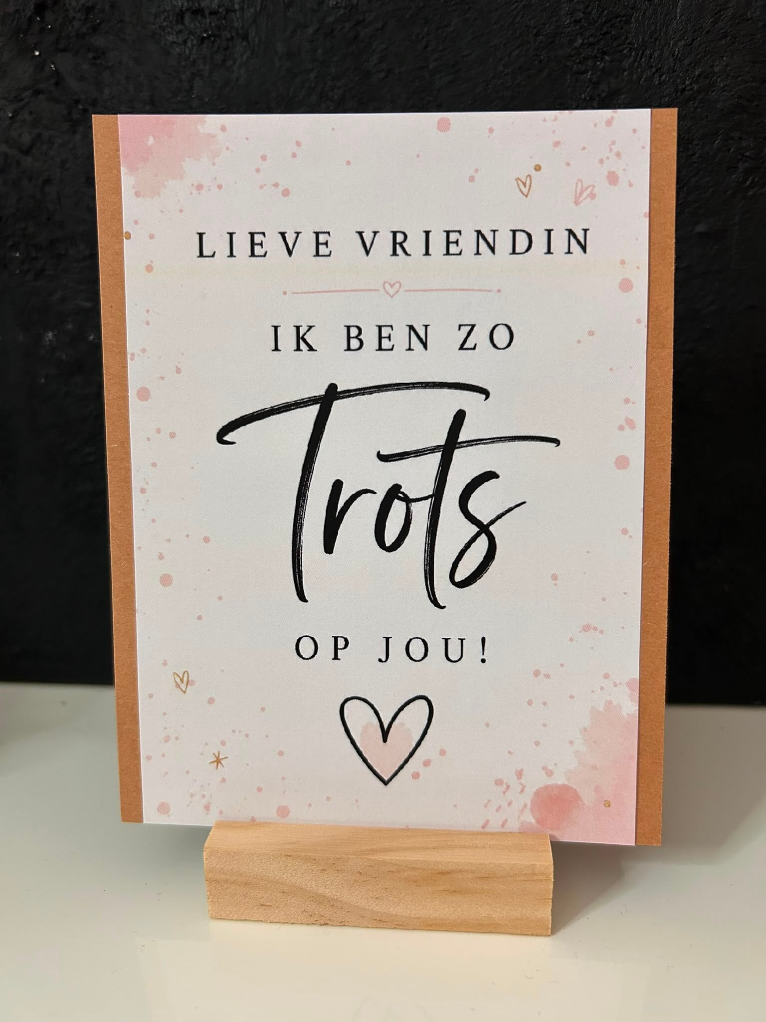 • Lieve vriendin, ik ben zo trots op jou •