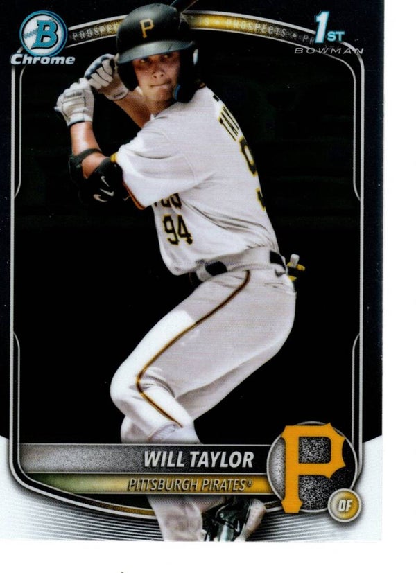 Bowman Chrome 2025 Prospects #BCP-179 Will Taylor, Pittsburgh Pirates