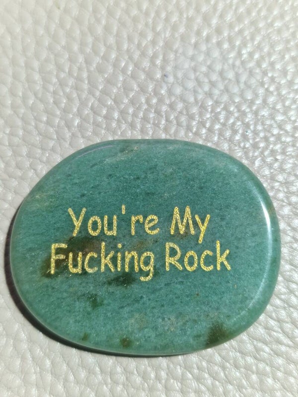 You're my fucking rock