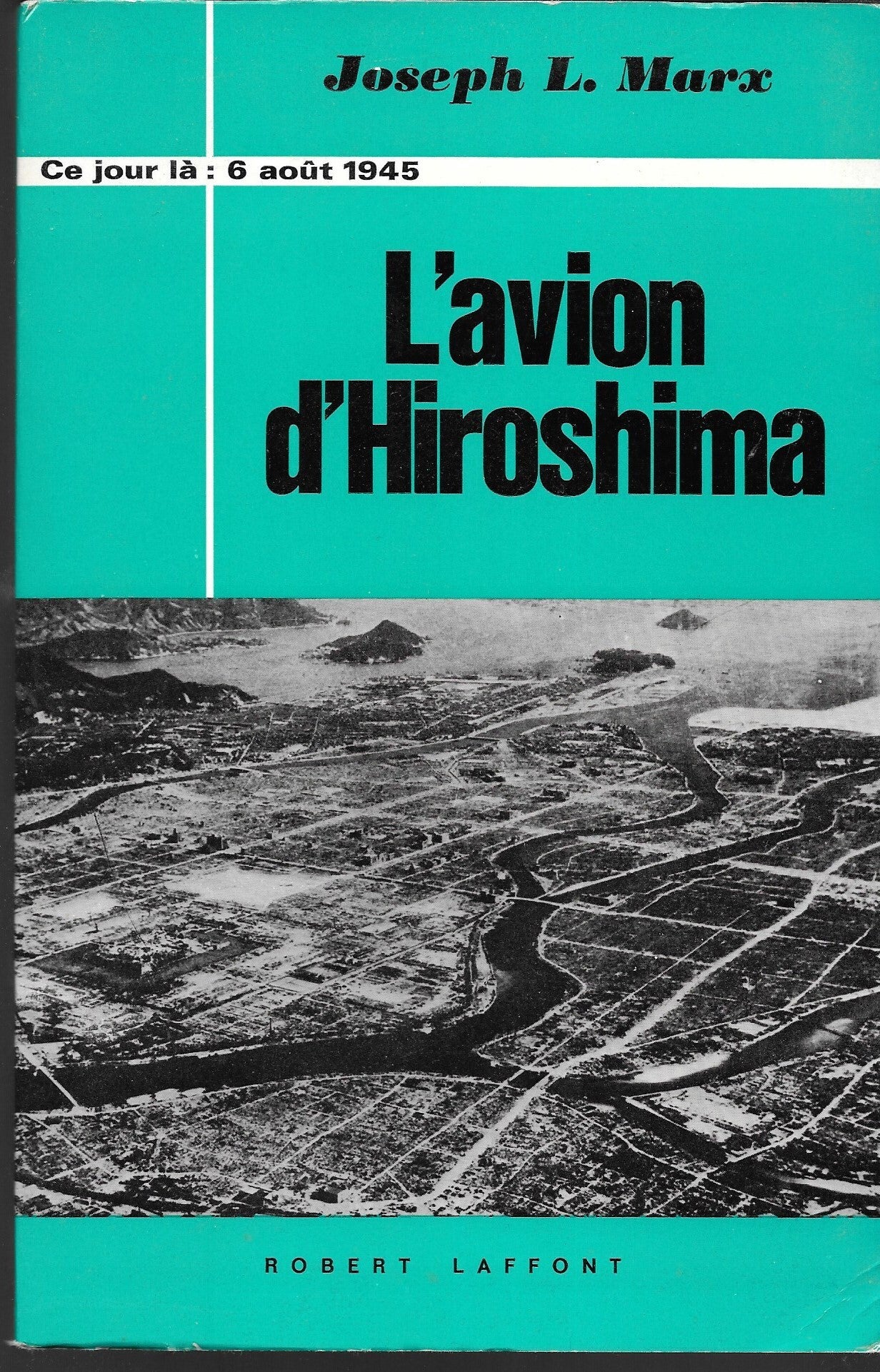 L'avion d'Hiroshima - 6 août 1945; (MARX Joseph)