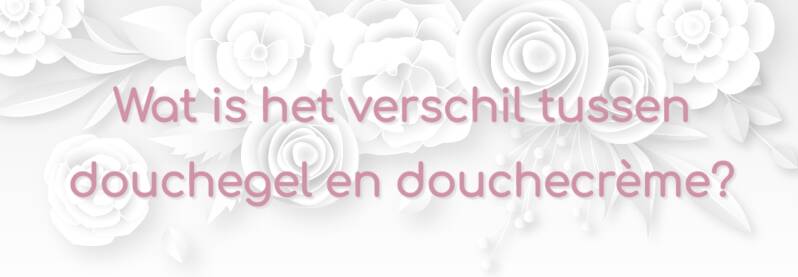 Wat is het verschil tussen douchegel en douche creme? | ABOUT the ROSE | Rozen cosmetica