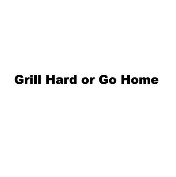 Grill Hard or Go Home | bbq sticker wit | zwart 🔥 | Liefst