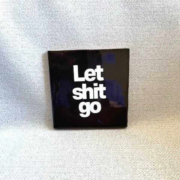Tegeltje 'Let shit go'