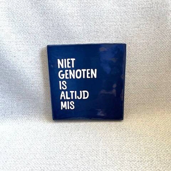 Tegeltje 'Niet genoten is altijd mis'