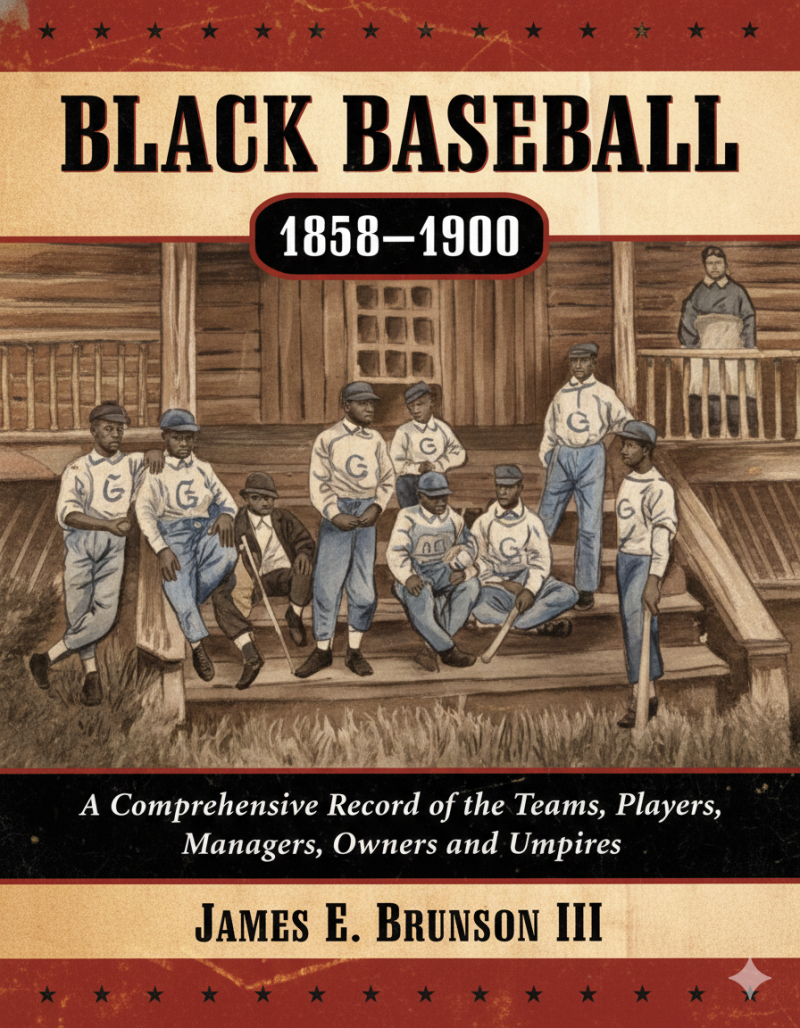 Historical baseball book documenting Black baseball teams, players, managers, owners, and umpires from 1858 to 1900.