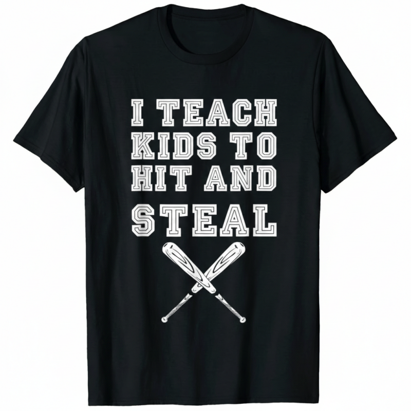 I Teach Kids to Hit and Steal baseball coach t-shirt, humorous graphic tee for coaches and baseball instructors