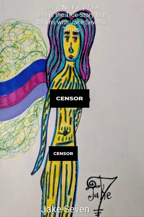 This is No Fairy Tale, this is the True Story that Begins with Jake Seven's Titties (ebook)