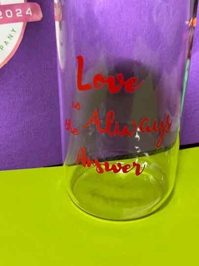 Love is always ... Glass Tumbler