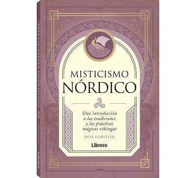MISTICISMO NÓRDICO: Una introducción a las tradiciones y las prácticas mágicas vikingas
