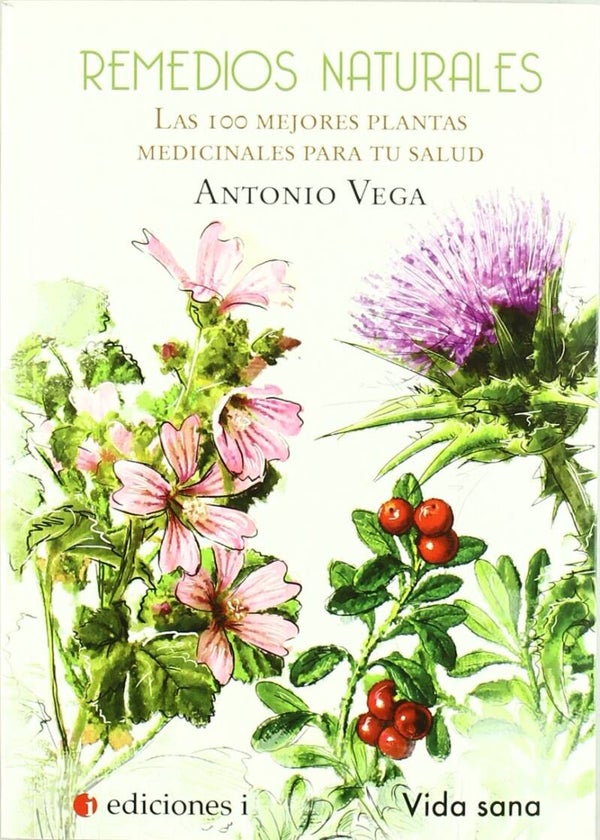 Remedios Naturales. Las 100 mejores plantas medicinales para tu salud.