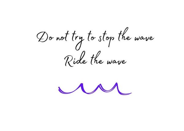 Do not stop the wave, ride the wave