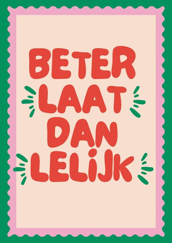 Beter laat dan lelijk