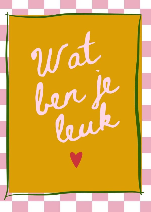 Wat ben je leuk! - kaart