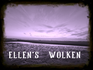 ELLEN'S WOLKEN