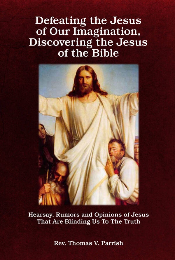 Defeating the Jesus of Our Imagination, Discovering the Jesus of the Bible