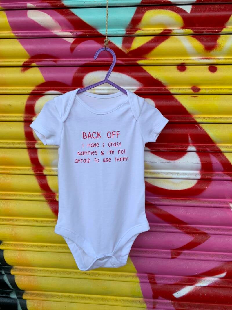 Back off i have two crazy nannies and I'm not afraid to use them baby vest from sign'd by judy