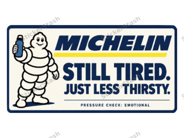 Michelin – Still tired. Just less thirsty