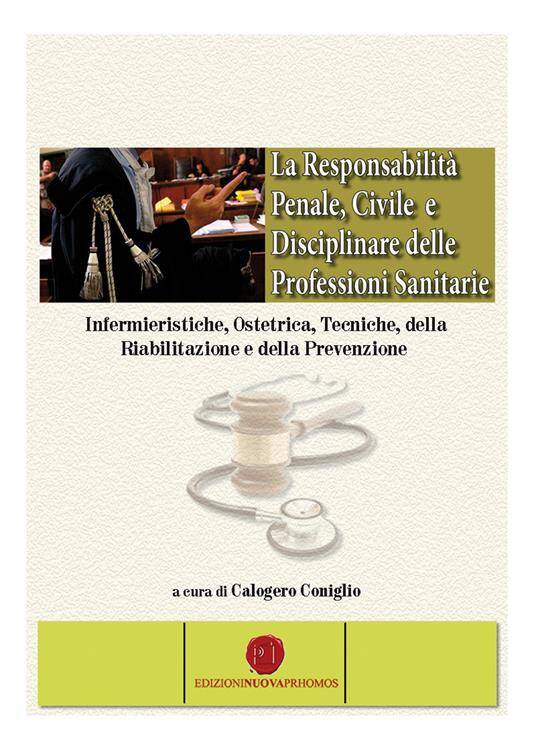 Calogero Coniglio - libro La Responsabilità Penale Civile Disciplinare delle Professioni Sanitarie - Sanità - Infermieri - Infermieristica Medicina