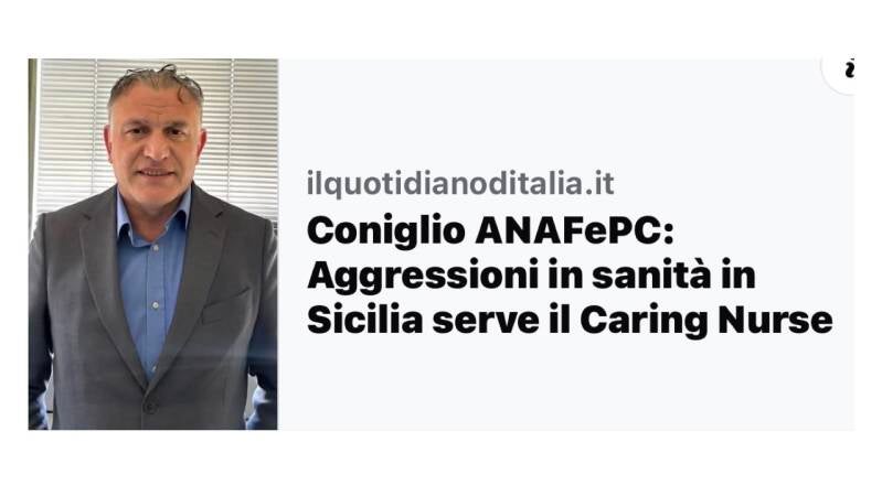 Calogero Coniglio ANAFePC : “Aggressioni in sanità problema sociale: anche in Sicilia serve il "Caring Nurse” che si prende cura dei parenti nei pronto soccorso"
