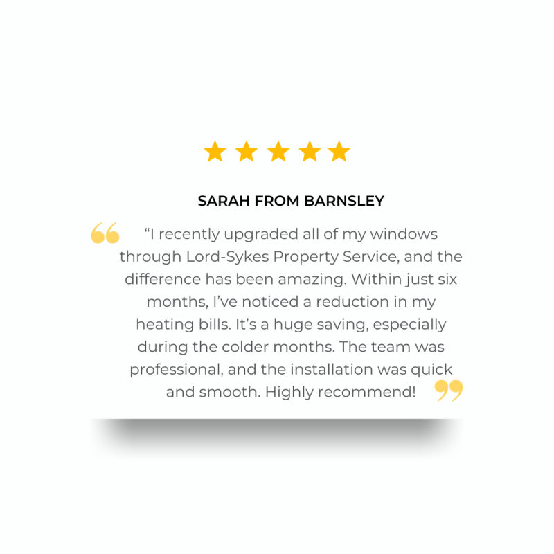 Real Results: Customer Success Stories Srah from Barnsley upgraded all of her windows and has already noticed a reduction in her heating bills 