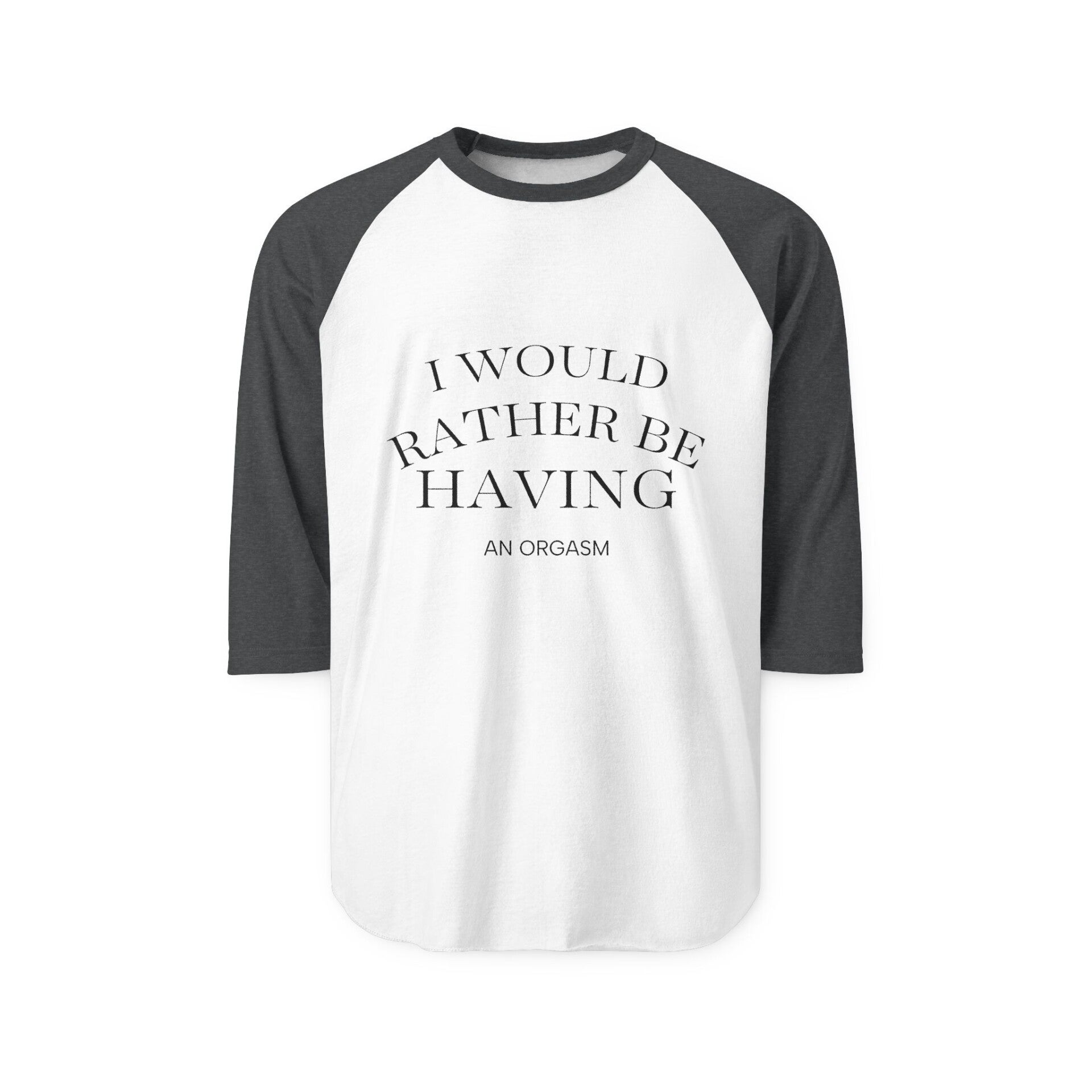 'I Would Rather Be Having An Orgasm' Unisex Baseball Tee