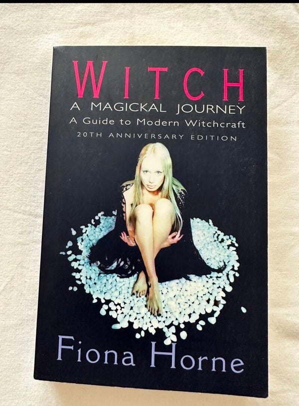 WIT CH A MAGICKAL JOURNEY A Guide to Modern Witchcraft 2OTH ANNIVERSARY EDITION Fiona Horne