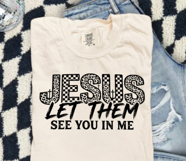 Jesus Let Them See Me In You Graphic T-Shirt