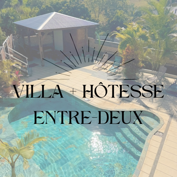 Villa + Hôtesse à la journée - Entre Deux