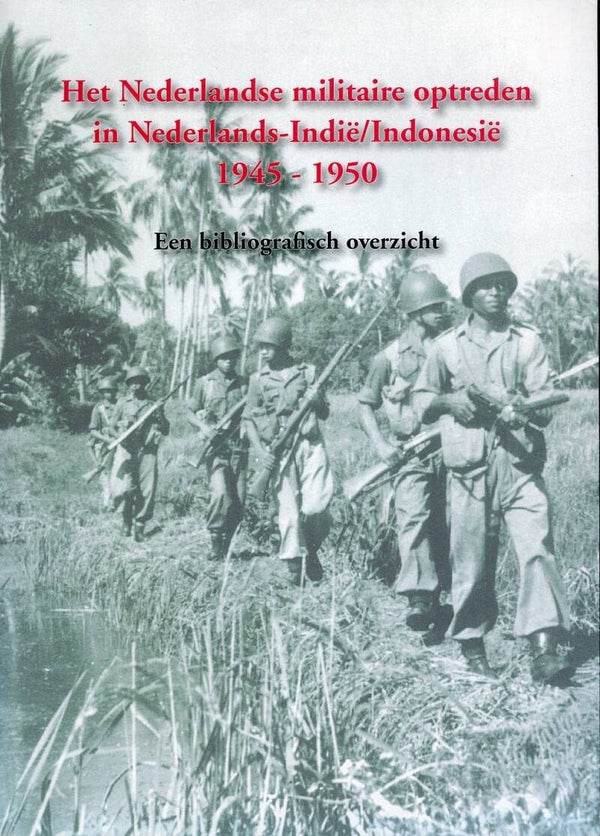 Het Nederlandse militaire optreden in Ned.-Indië/Indonesië 1945-1950