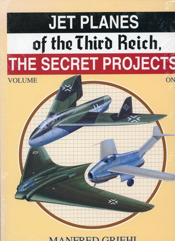 Jet Planes of the Third Reich The Secret Projects Manfred Griehl
