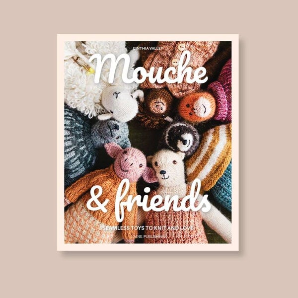 Mouche & Friends: Seamless Toys to Knit and Love