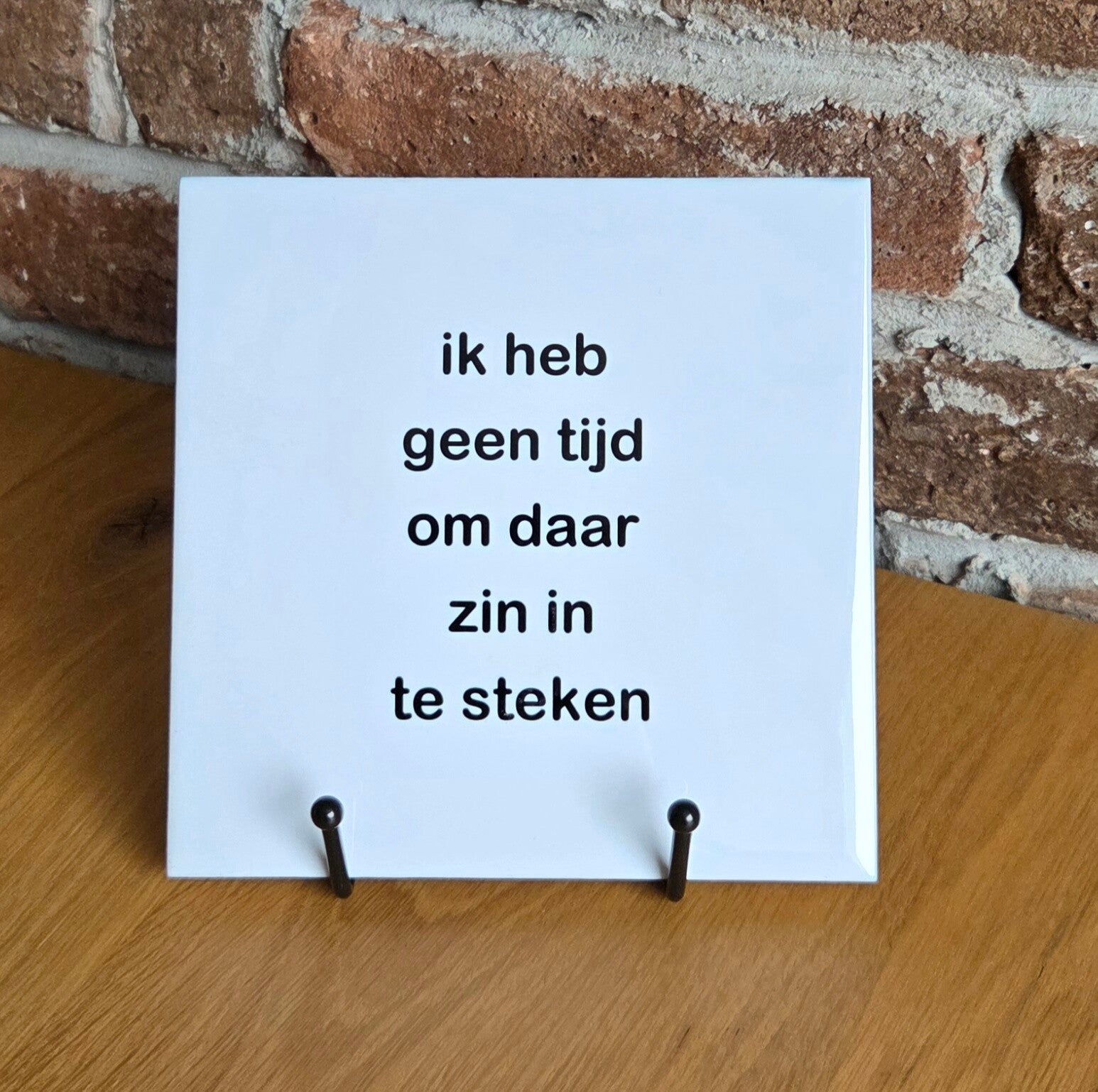 Tegeltje 'ik heb geen tijd om daar zin in te steken'