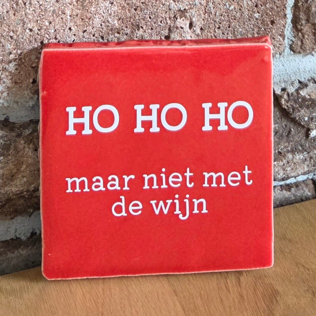 Tegeltje 'ho ho ho maar niet met de wijn'