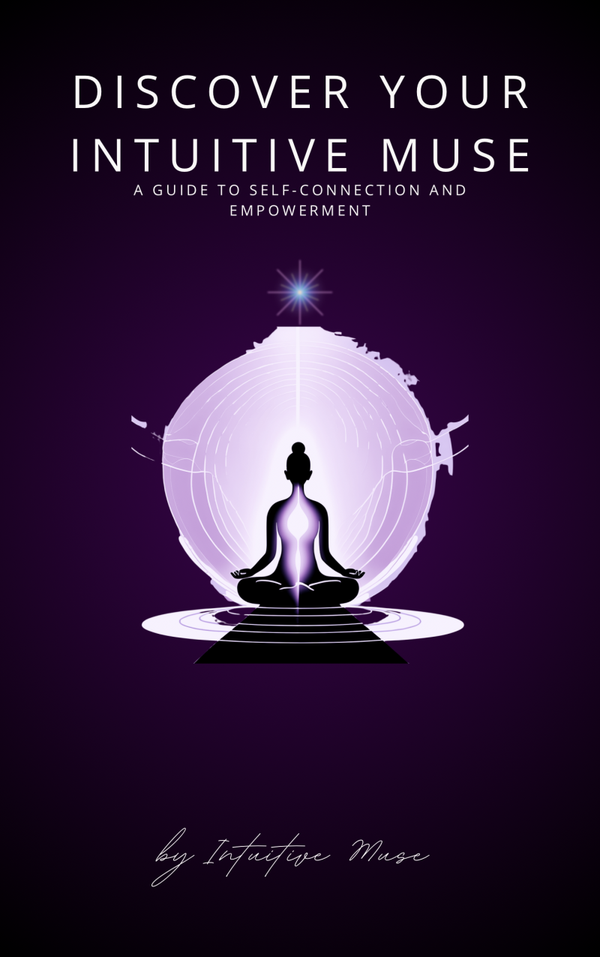 Discover your Intuitive Muse. A guide to self-connection and empowerment