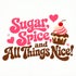 Sugar, Spice, And All Things Nice!