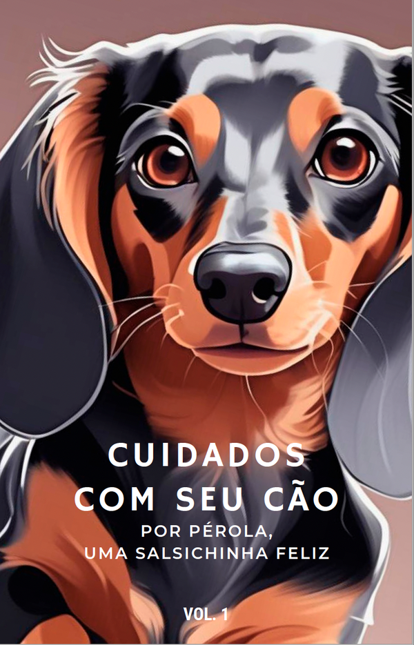 Como cuidar do seu cão - Por Pérola, uma salsichinha feliz