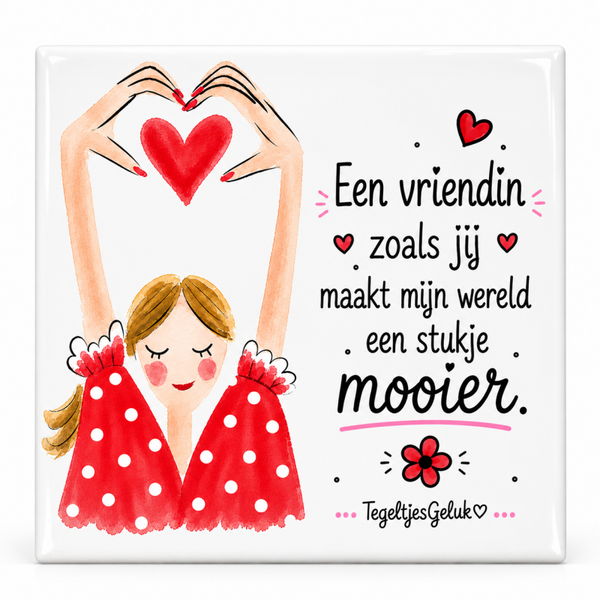 Een vriendin als jij maakt mijn wereld een stukje mooier