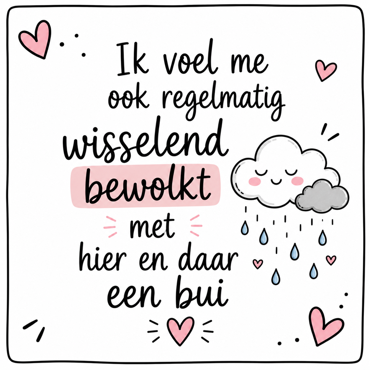 Ik voel me ook regelmatig wisselend bewolkt - Tegeltje