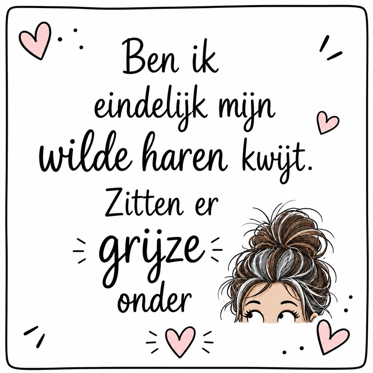 Ben ik eindelijk mijn wilde haren kwijt - Tegeltje