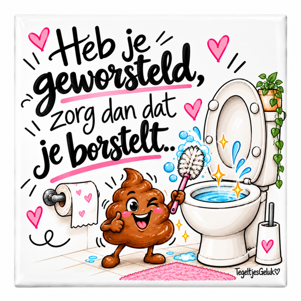 Grappig WC tegeltje - Heb je geworsteld, zorg dan dat je borstelt