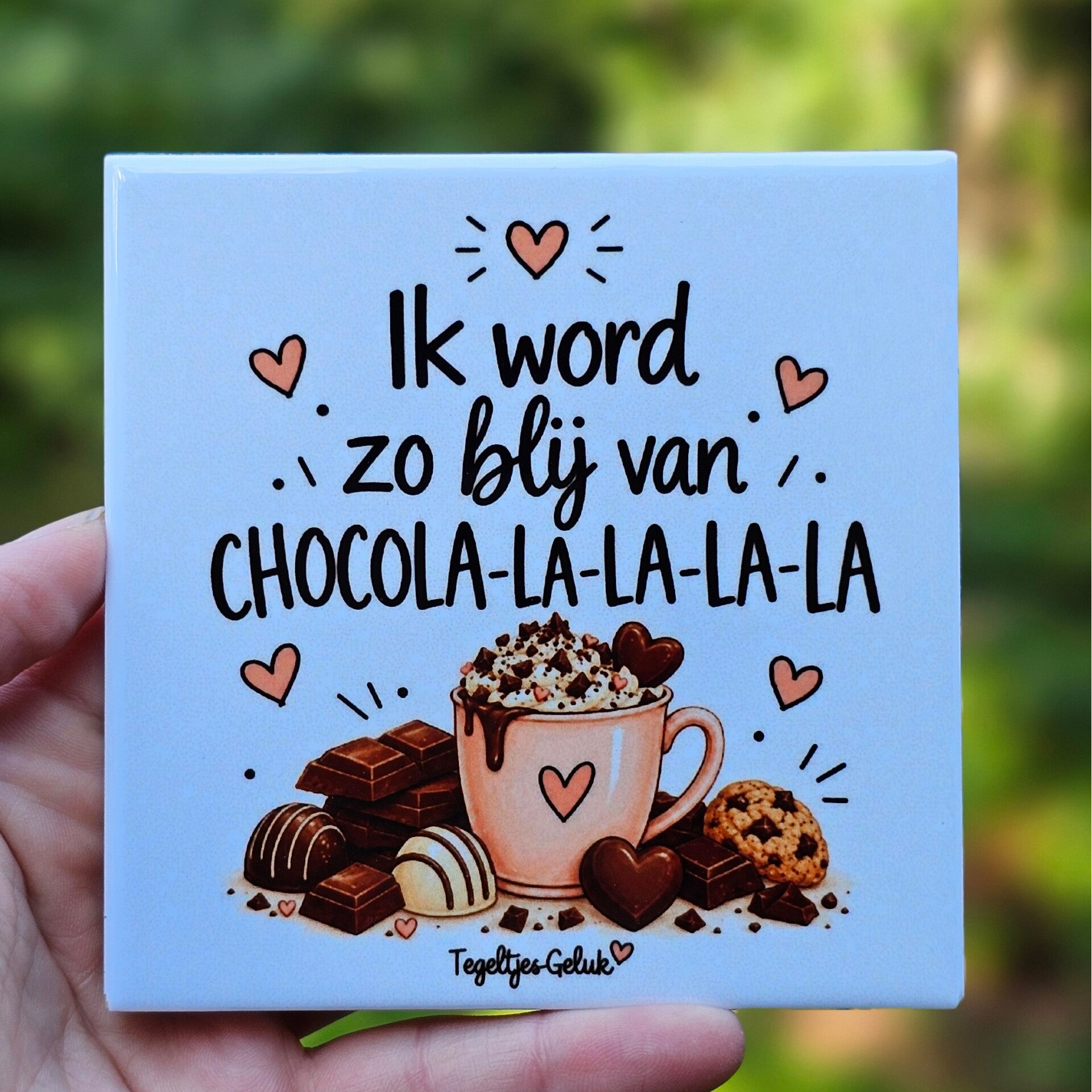 Grappig tegeltje - Ik word zo blij van chocola