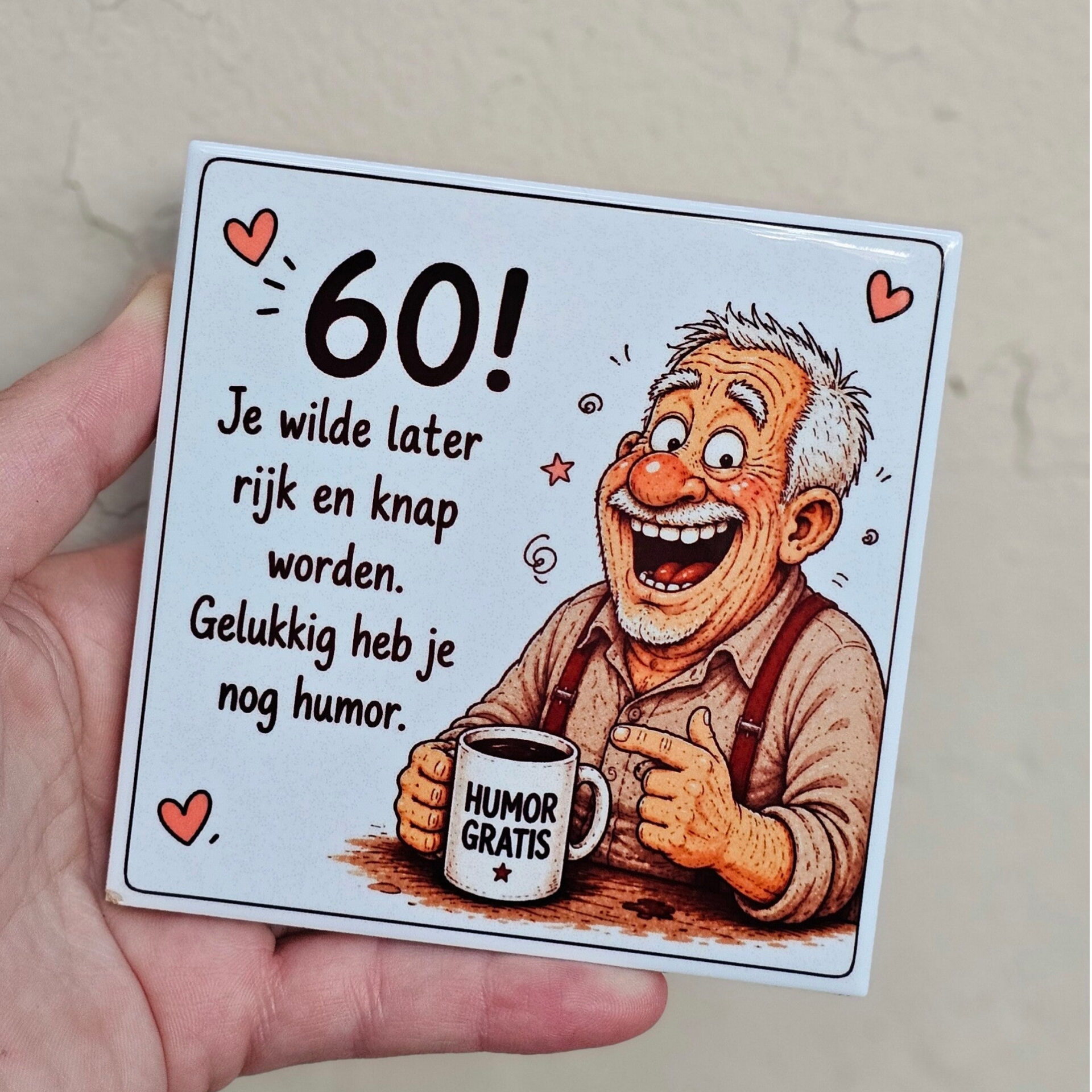 Verjaardag tegeltje - 60 jaar | Je wilde later rijk en knap worden