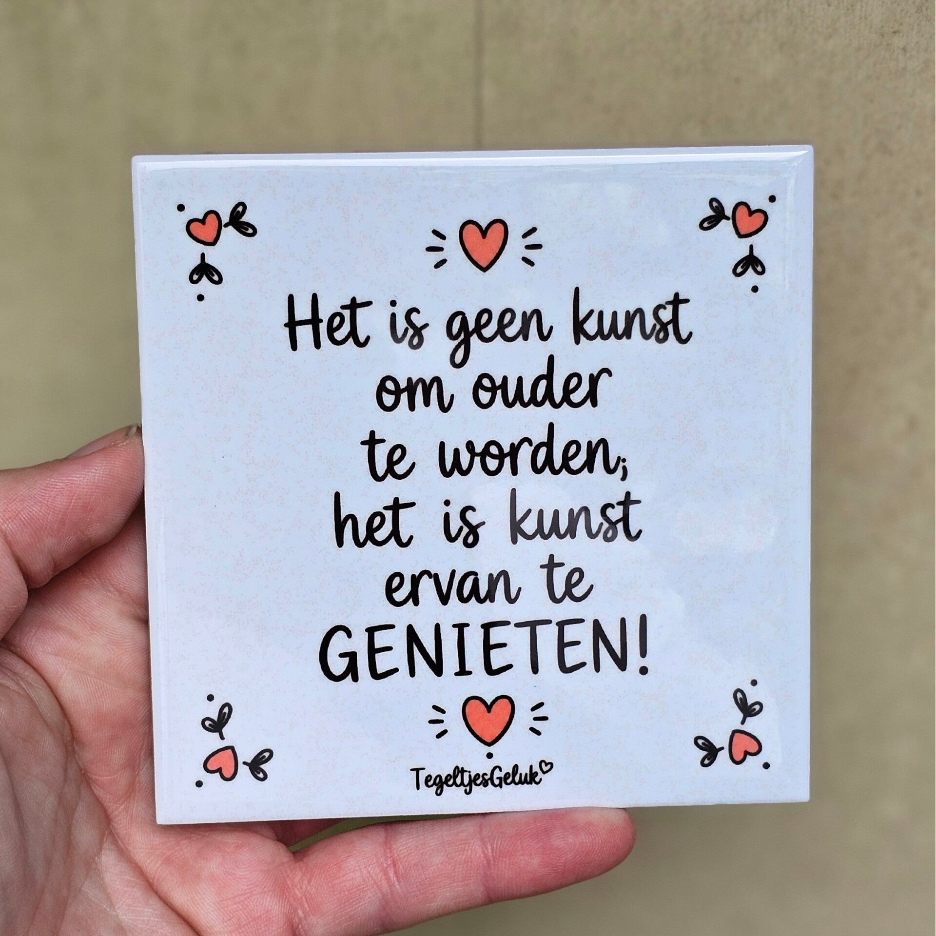 Spreuk tegeltje - Het is geen kunst om ouder te worden, het is kunst ervan te genieten