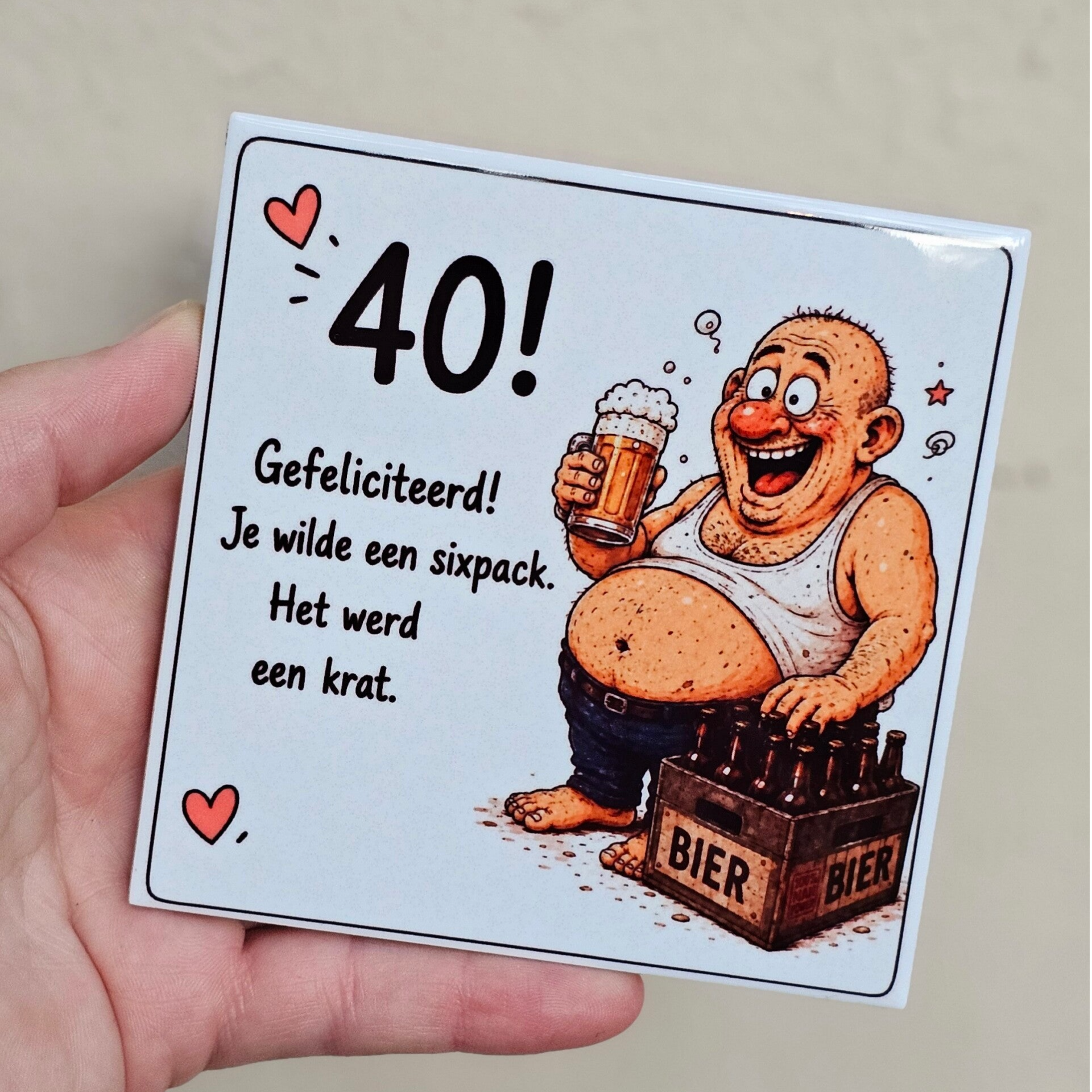 Verjaardag tegeltje -Je wilde een sixpack, het werd een krat