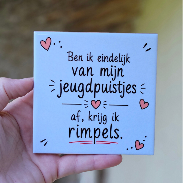 Grappig tegeltje - Ben ik eindelijk van mijn jeugdpuistjes af