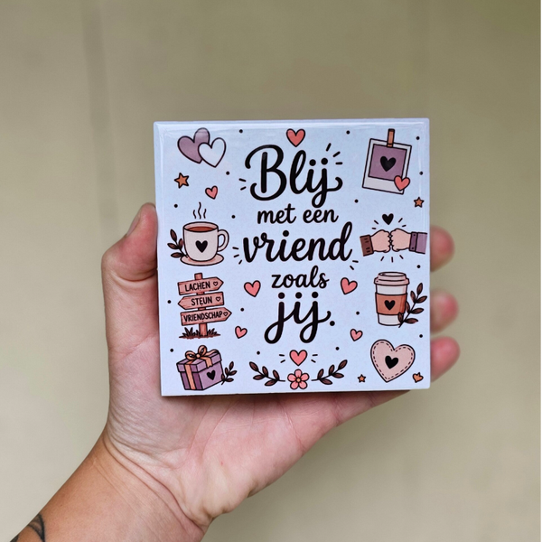 Vriendschap tegeltje - Blij met een VRIEND zoals jij